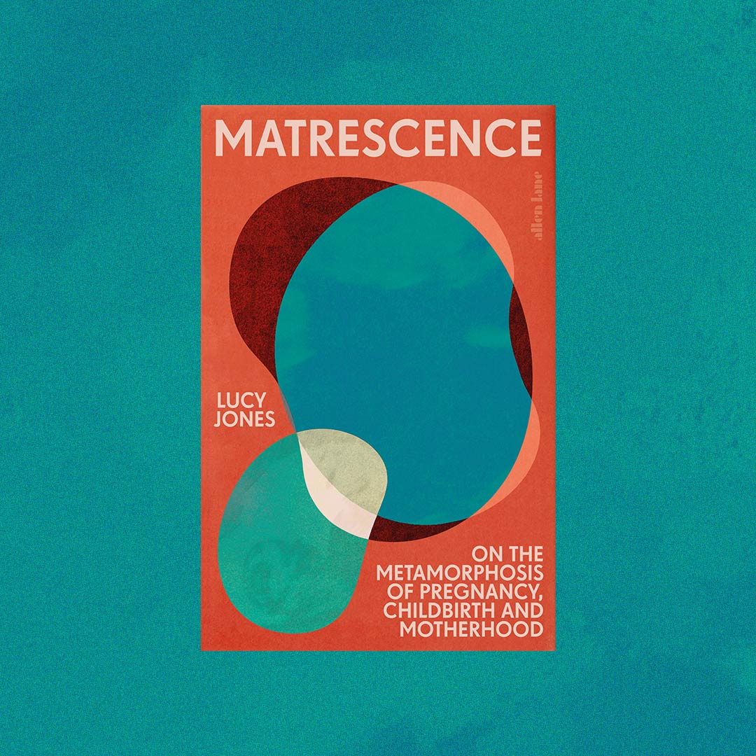 Matrescence: On The Metamorphosis Of Pregnancy, Childbirth And Motherhood