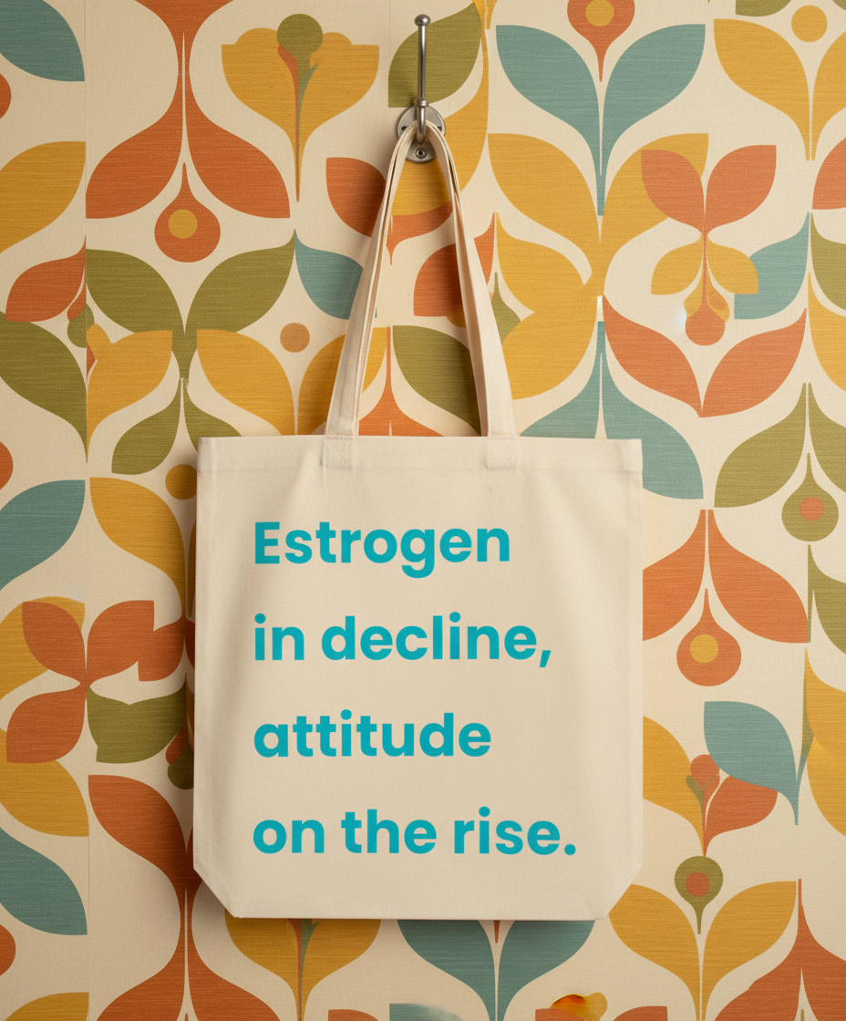 Organic Super Strong Tote - Estrogen In Decline, Attitude On The Rise