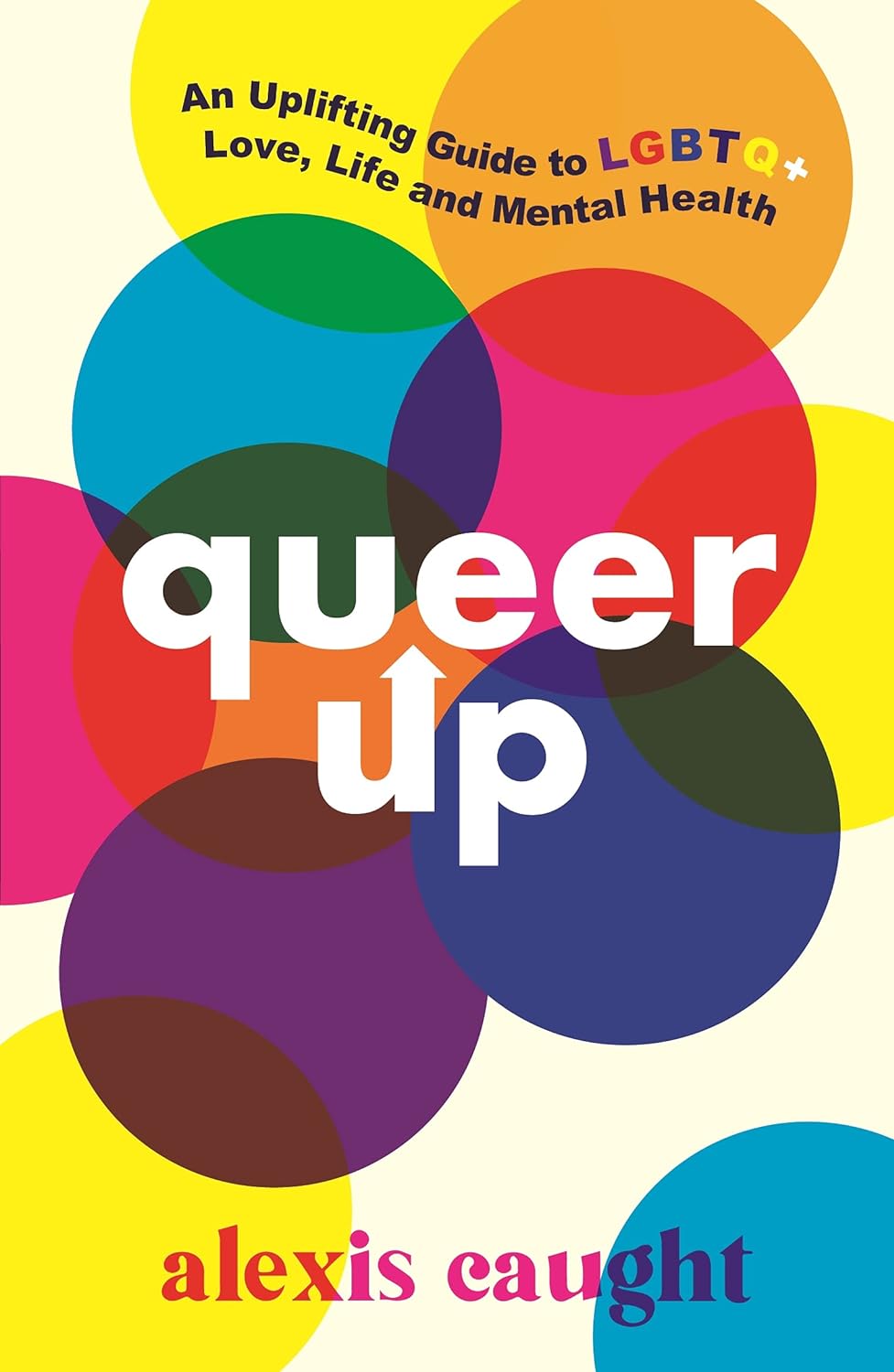 Queer Up: An Uplifting Guide To LGBTQ+ Love, Life And Mental Health