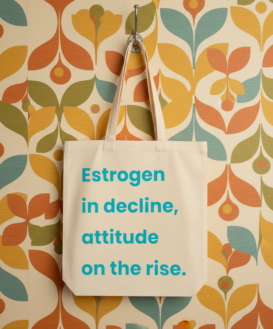 Organic Super Strong Tote - Estrogen In Decline, Attitude On The Rise