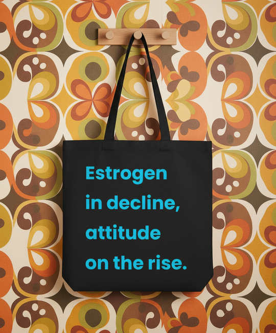 Organic Super Strong Tote - Estrogen In Decline, Attitude On The Rise